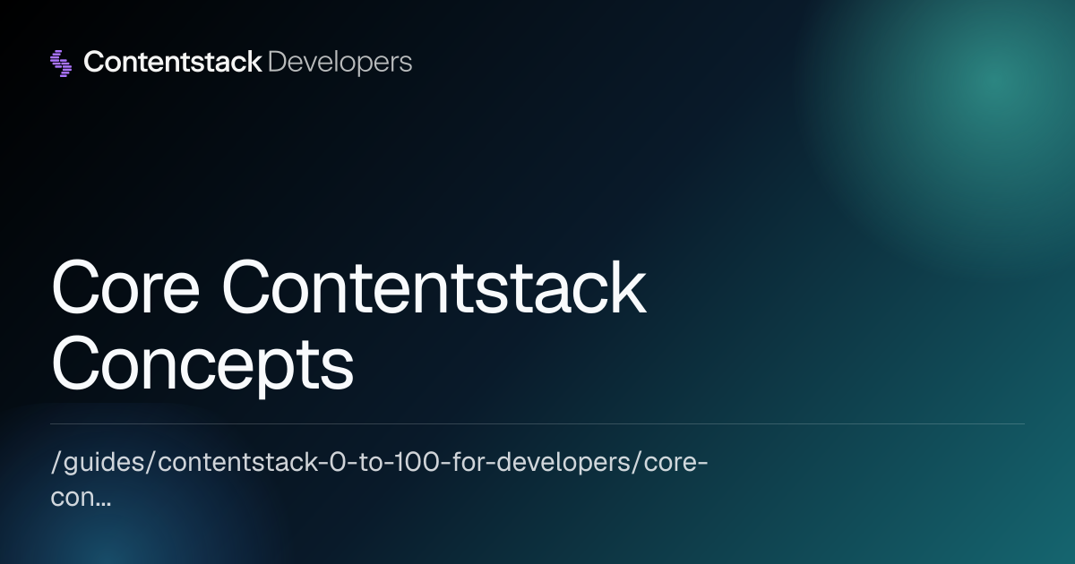 Core Contentstack Concepts