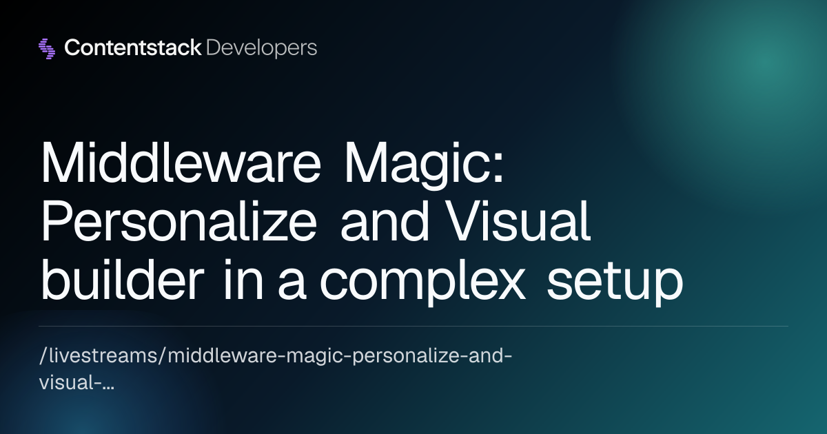 Middleware Magic: Personalize and Visual builder in a complex setup