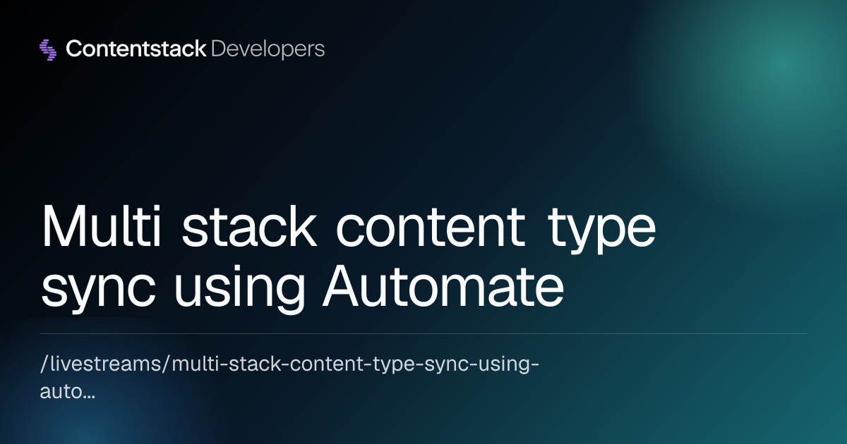 Multi stack content type sync using Automate